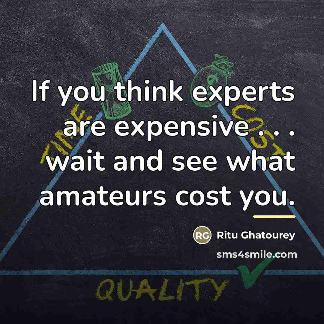 “If you think experts are expensive . . . wait…” quote by Ritu Ghatourey