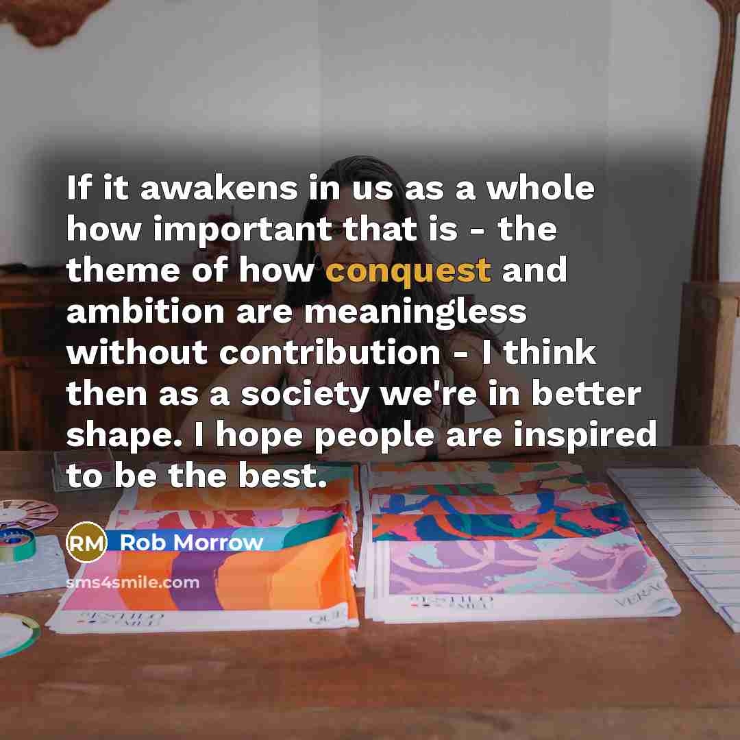 “If it awakens in us as a whole how important…” quote by Rob Morrow