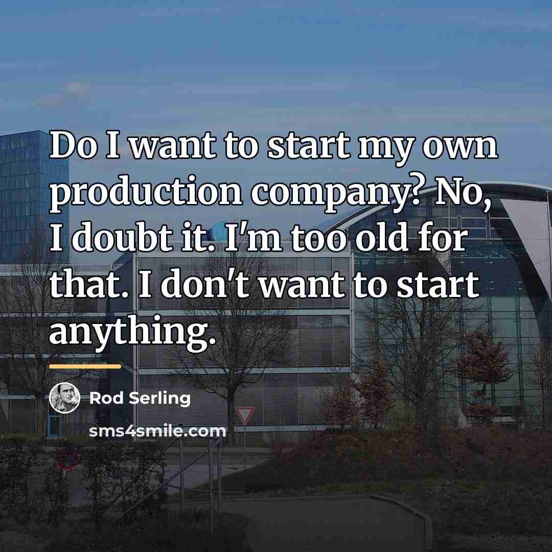 “Do I want to start my own production company? No,…” quote by Rod Serling