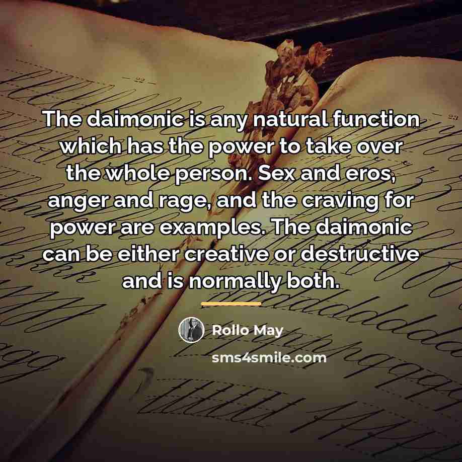 “The daimonic is any natural function which has the power…” quote by Rollo May