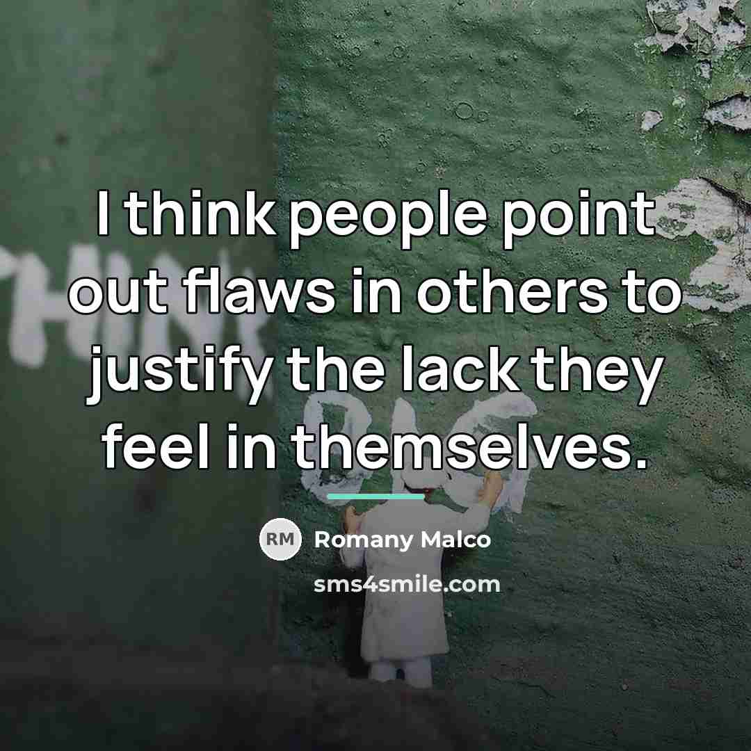 “I think people point out flaws in others to justify…” quote by Romany Malco
