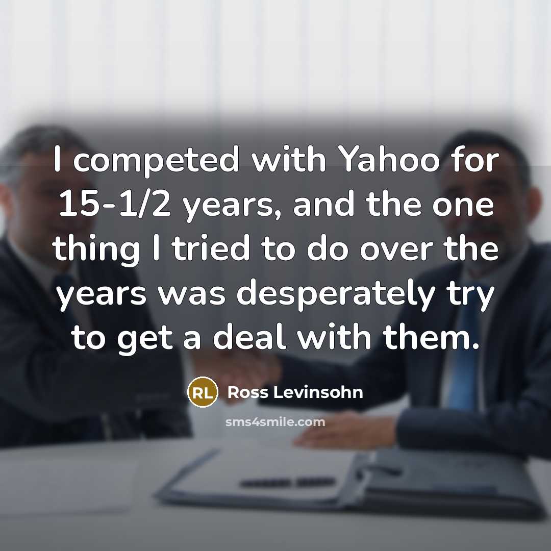 “I competed with Yahoo for 15-1/2 years, and the one…” quote by Ross Levinsohn