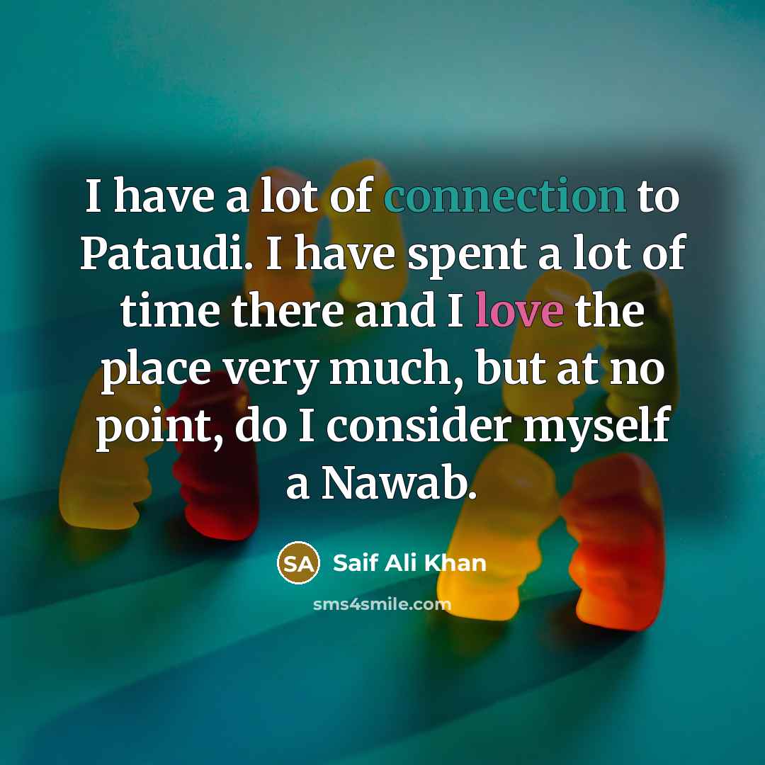 “I have a lot of connection to Pataudi. I have…” quote by Saif Ali Khan