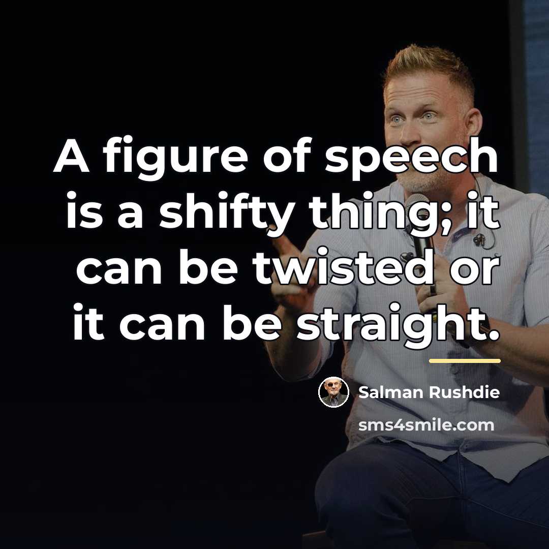 “A figure of speech is a shifty thing; it can…” quote by Salman Rushdie