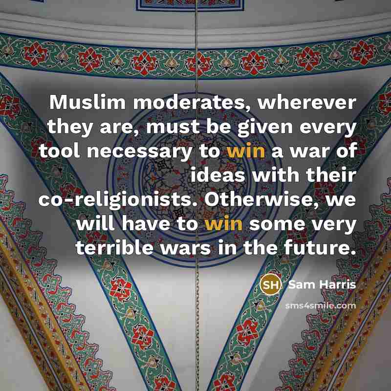 “Muslim moderates, wherever they are, must be given every tool…” quote by Sam Harris