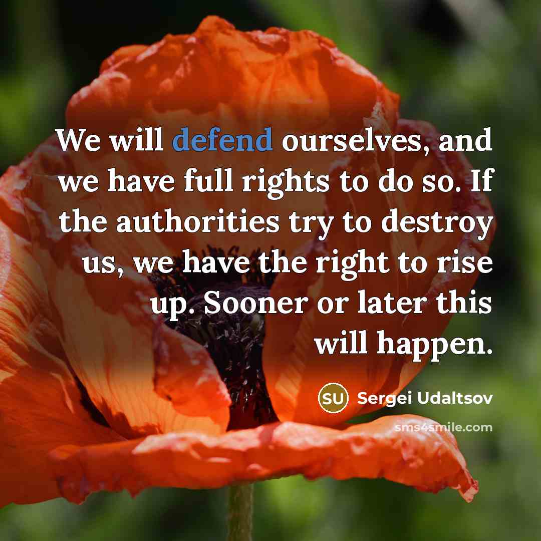 “We will defend ourselves, and we have full rights to…” quote by Sergei Udaltsov