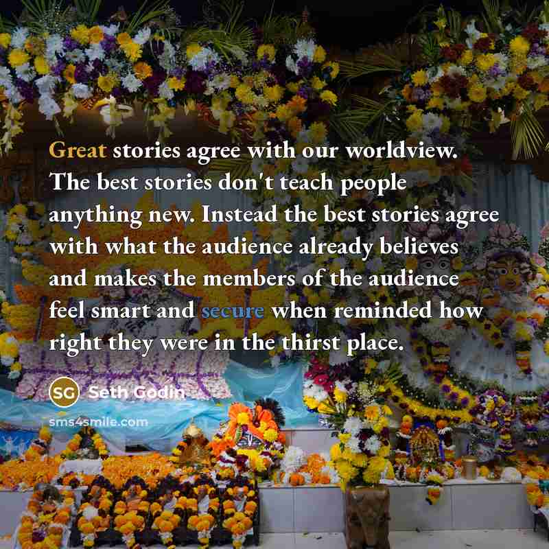 “Great stories agree with our worldview. The best stories don't…” quote by Seth Godin