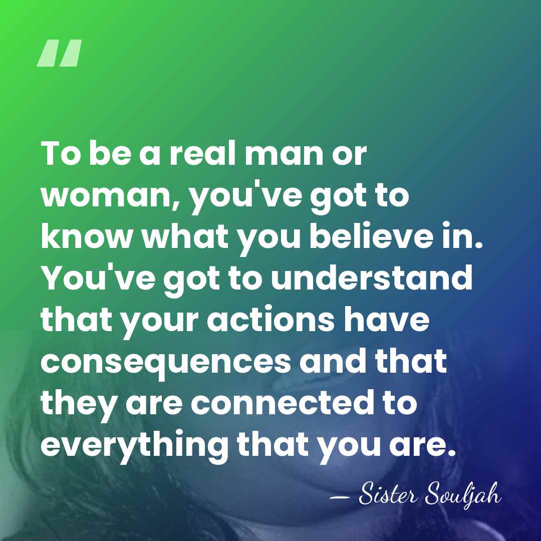 To be a real man or woman, you've got to know what&hellip; - Sister Souljah