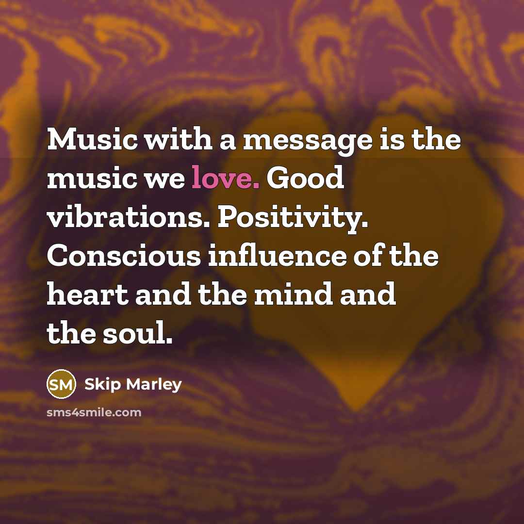 “Music with a message is the music we love. Good…” quote by Skip Marley