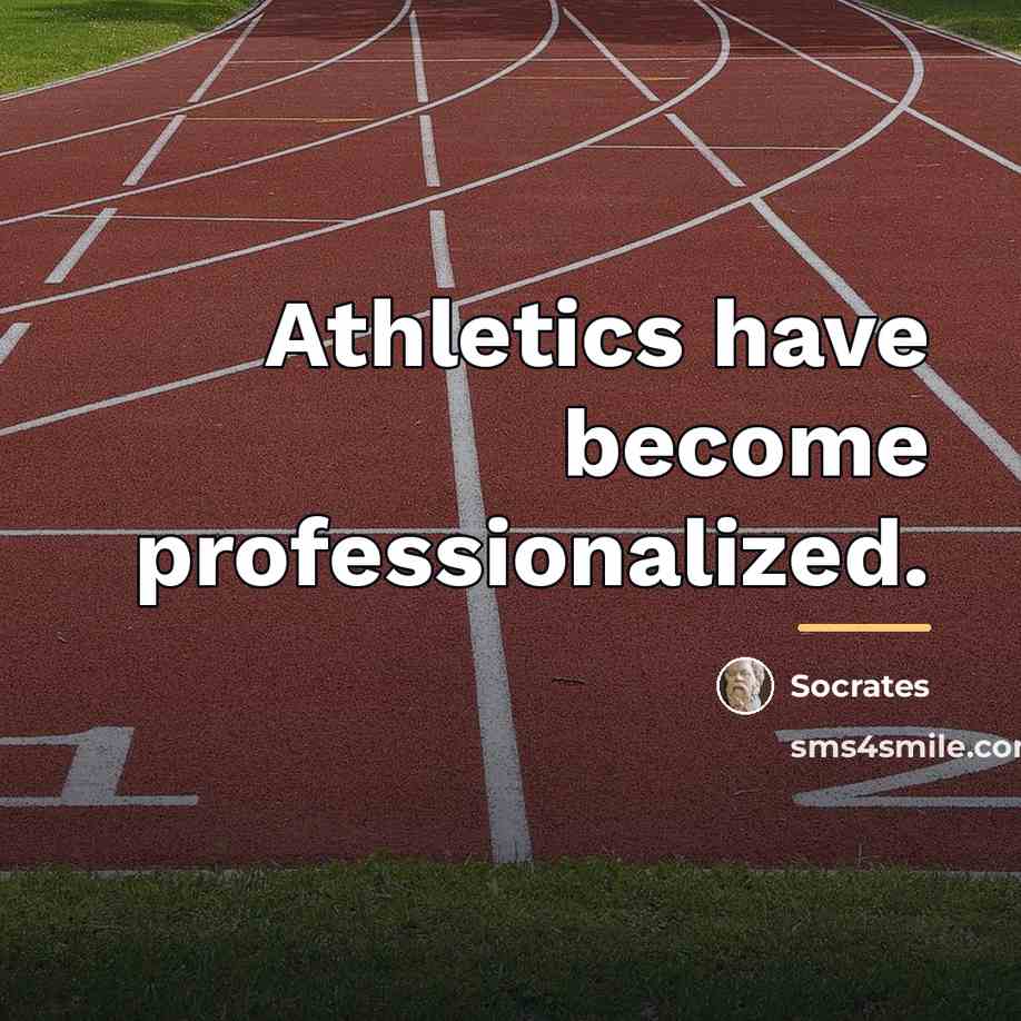 “Athletics have become professionalized.…” quote by Socrates