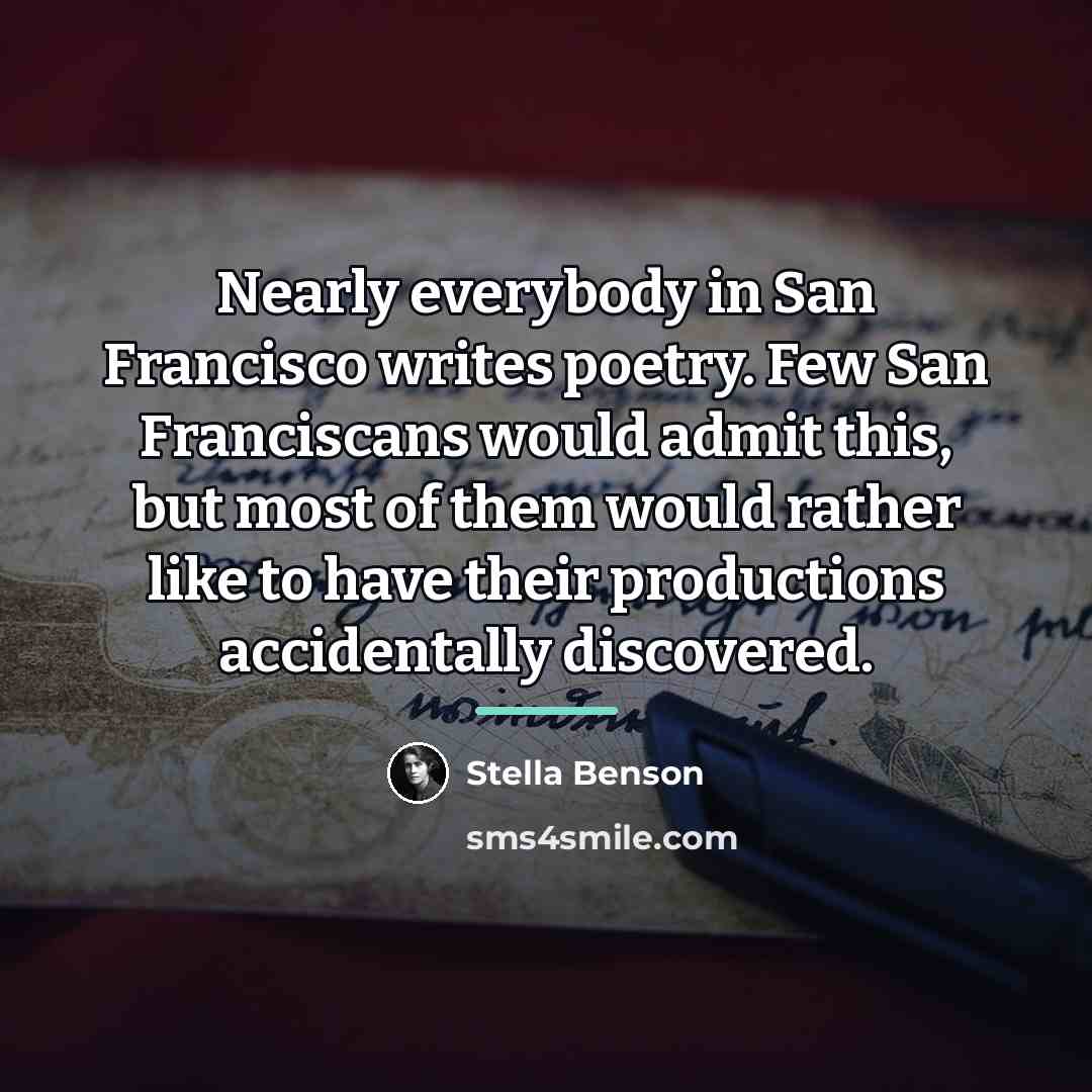 “Nearly everybody in San Francisco writes poetry. Few San Franciscans…” quote by Stella Benson