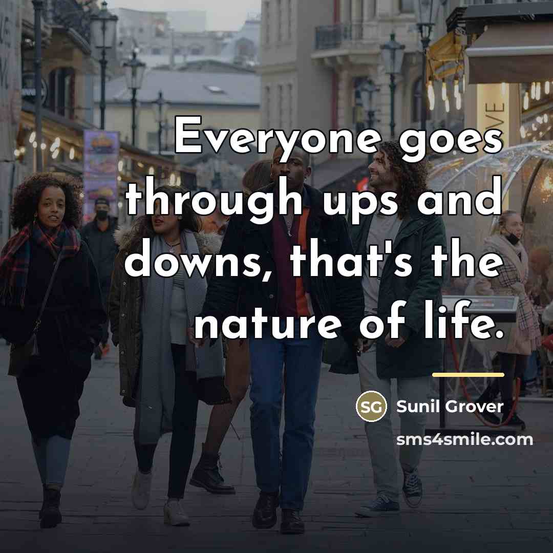 “Everyone goes through ups and downs, that's the nature of…” quote by Sunil Grover