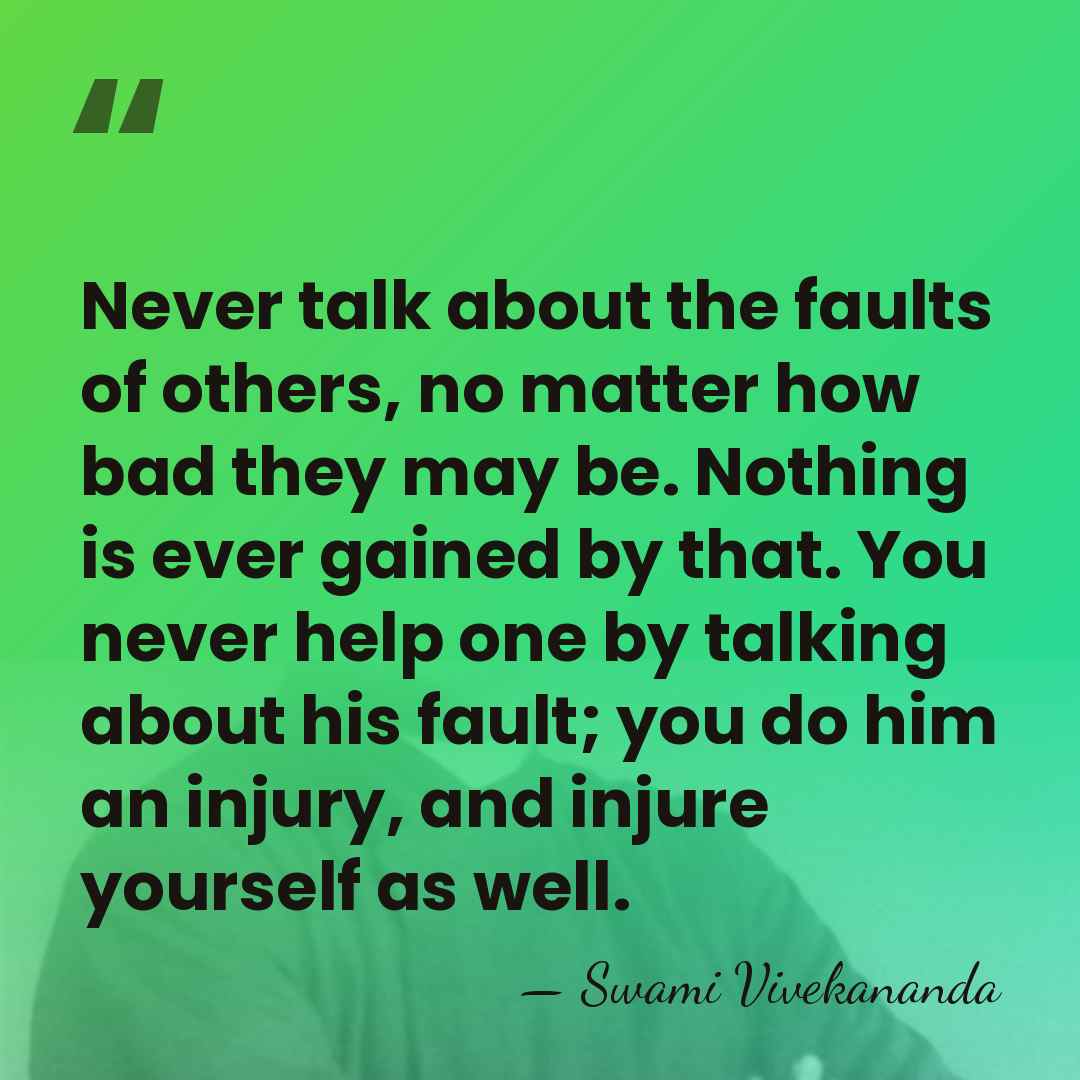 Never talk about the faults of others, no matter how bad they&hellip; - Swami Vivekananda