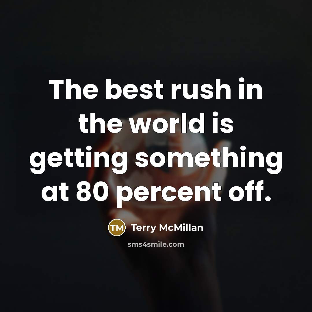 “The best rush in the world is getting something at…” quote by Terry McMillan