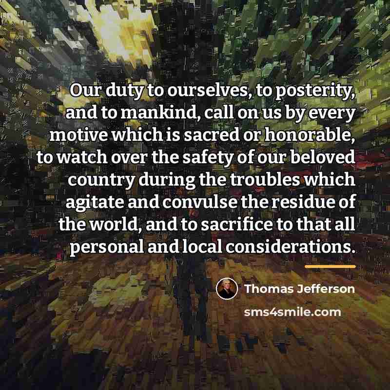 “Our duty to ourselves, to posterity, and to mankind, call…” quote by Thomas Jefferson