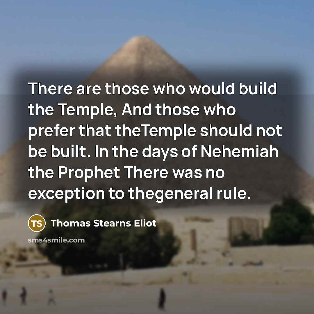 “There are those who would build the Temple, And those…” quote by Thomas Stearns Eliot