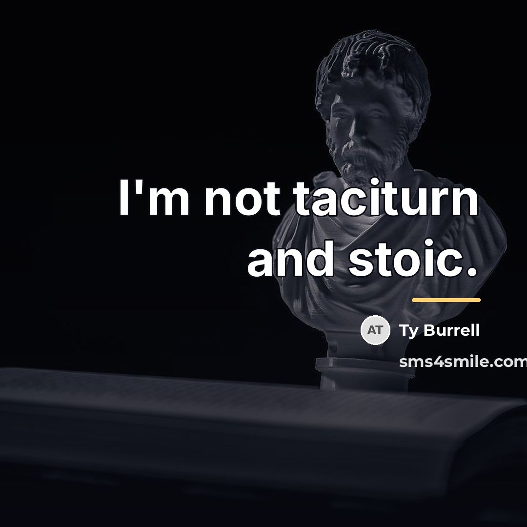 “I'm not taciturn and stoic.…” quote by Ty Burrell