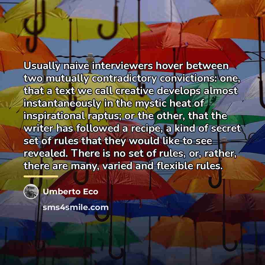 “Usually naive interviewers hover between two mutually contradictory convictions: one,…” quote by Umberto Eco
