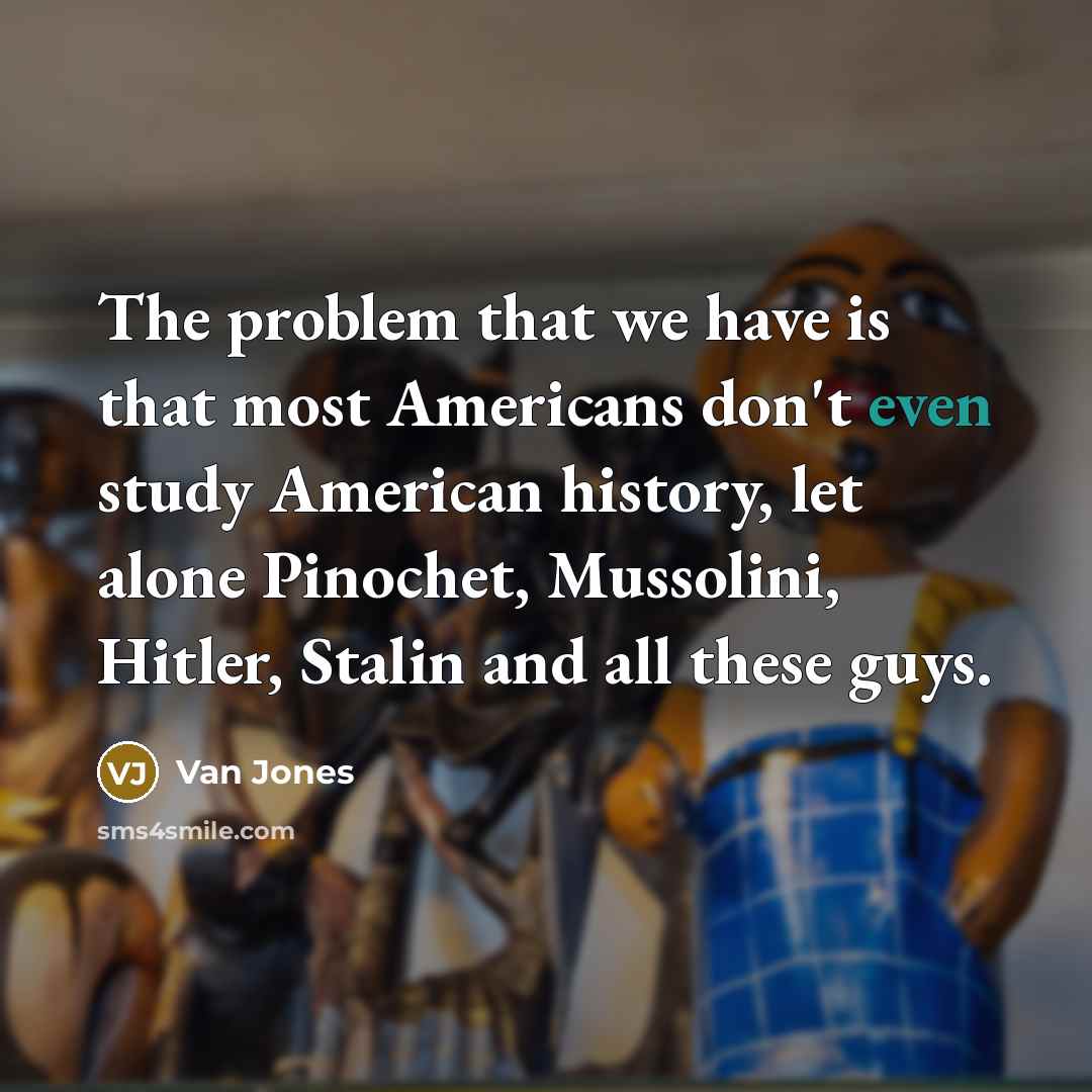 “The problem that we have is that most Americans don't…” quote by Van Jones