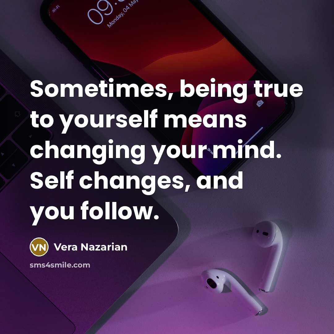 “Sometimes, being true to yourself means changing your mind. Self…” quote by Vera Nazarian