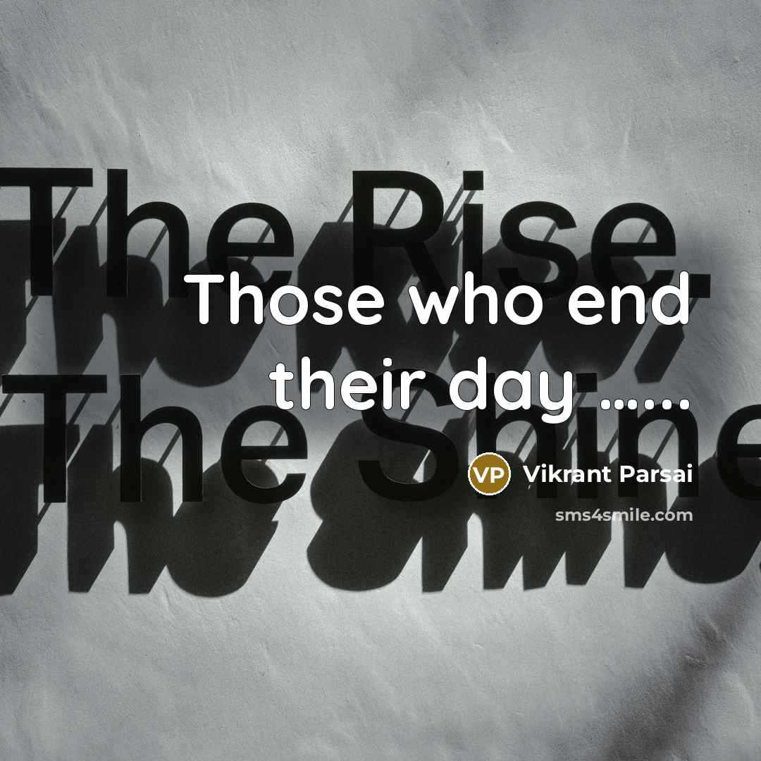“Those who end their day …...” quote by Vikrant Parsai
