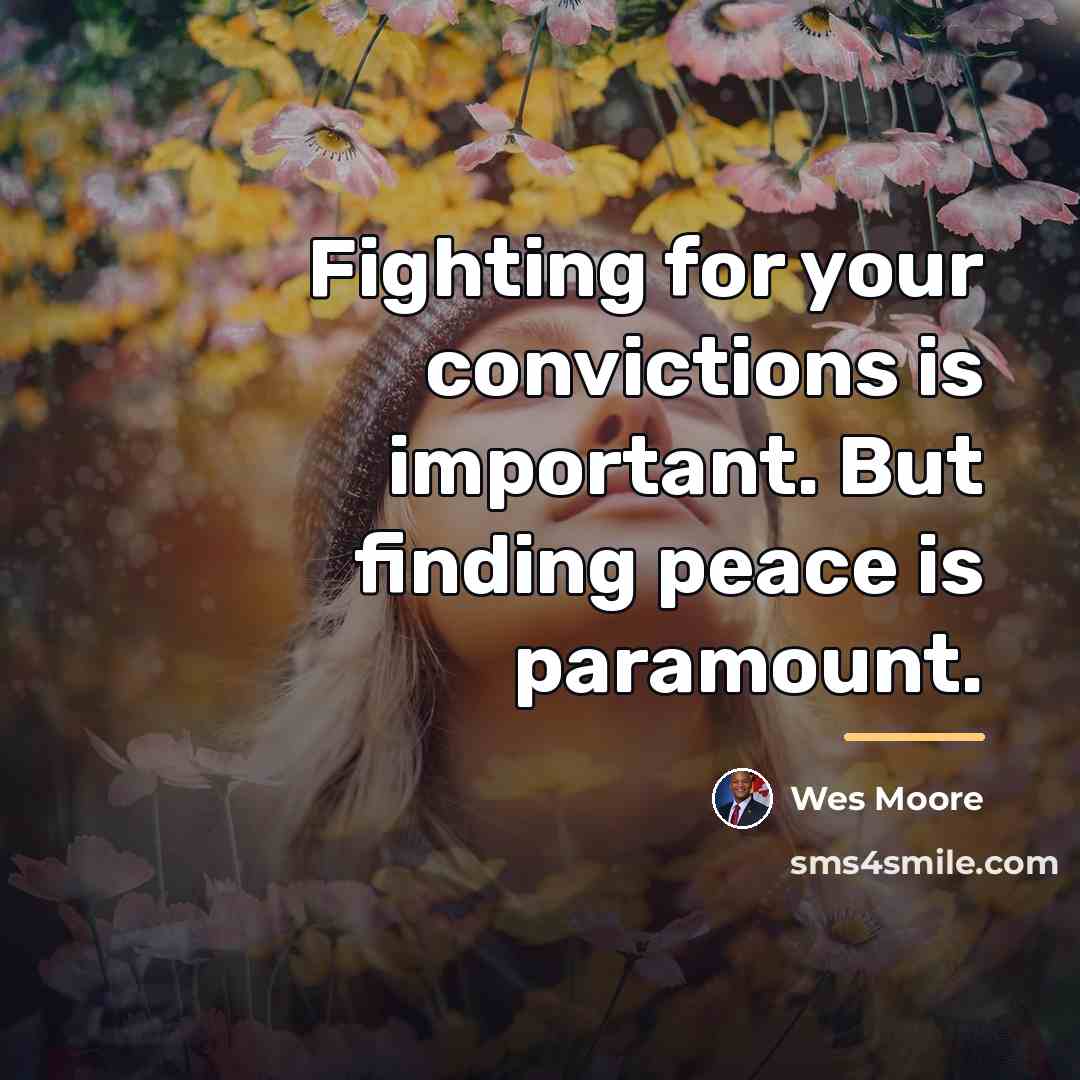 “Fighting for your convictions is important. But finding peace is…” quote by Wes Moore