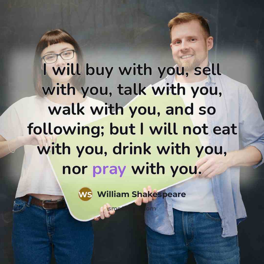 “I will buy with you, sell with you, talk with…” quote by William Shakespeare