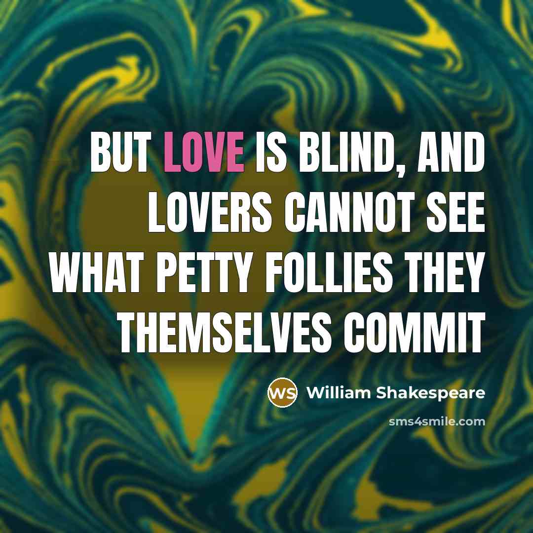 “But love is blind, and lovers cannot see What petty…” quote by William Shakespeare