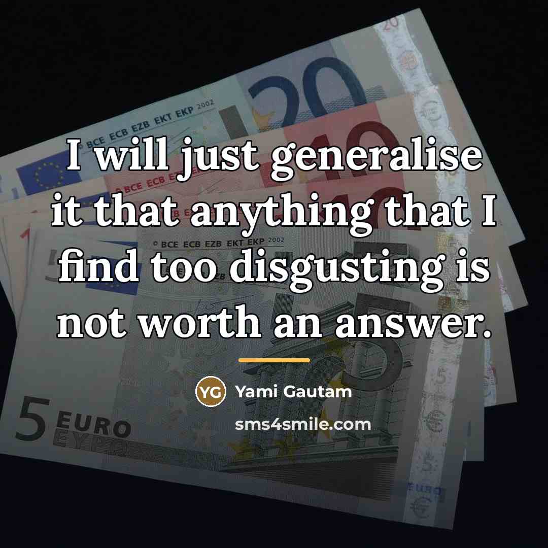 “I will just generalise it that anything that I find…” quote by Yami Gautam