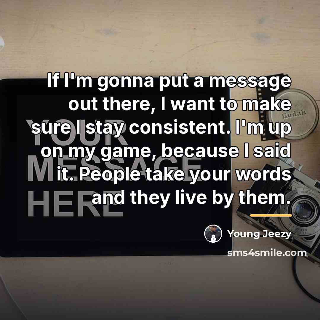 “If I'm gonna put a message out there, I want…” quote by Young Jeezy