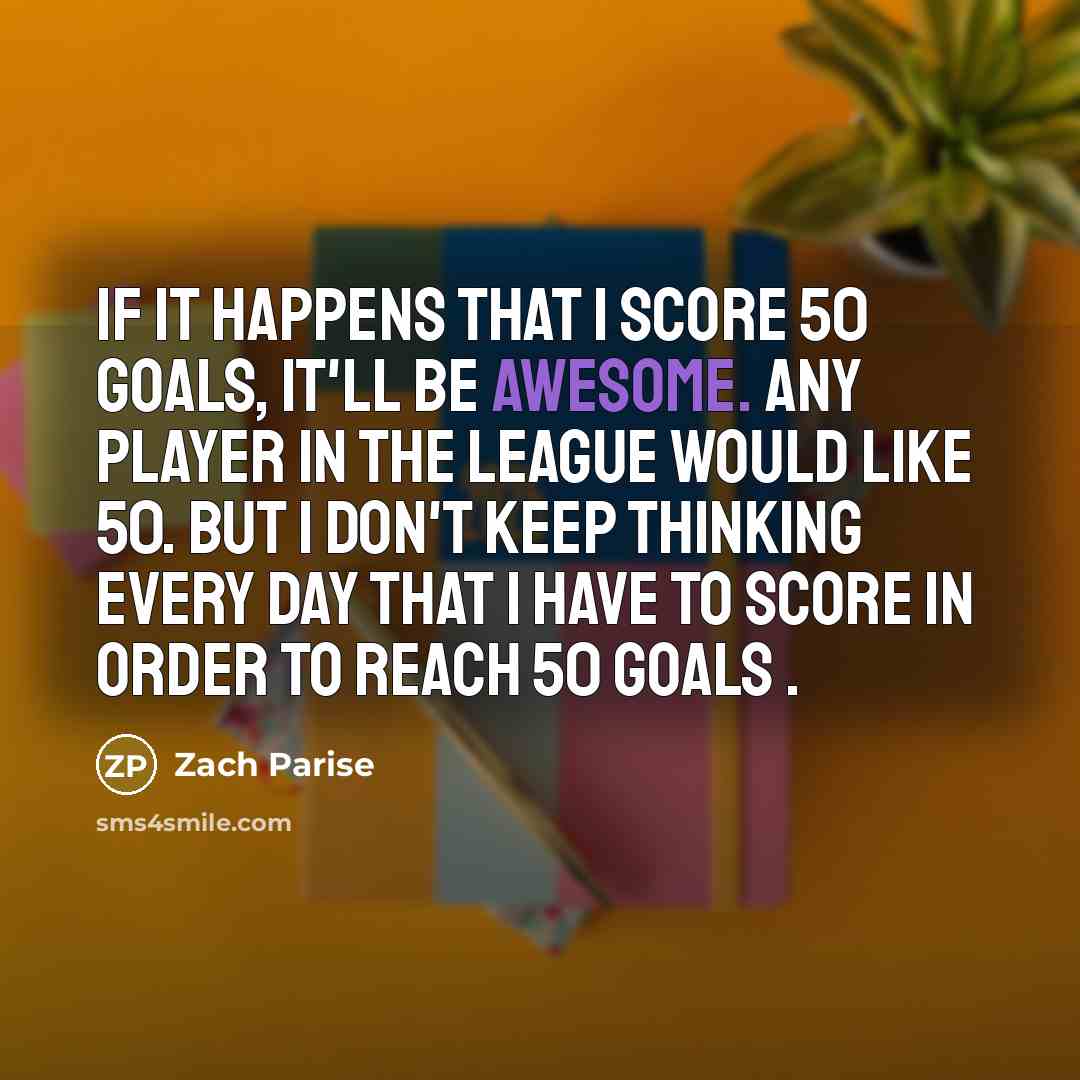“If it happens that I score 50 goals, it'll be…” quote by Zach Parise