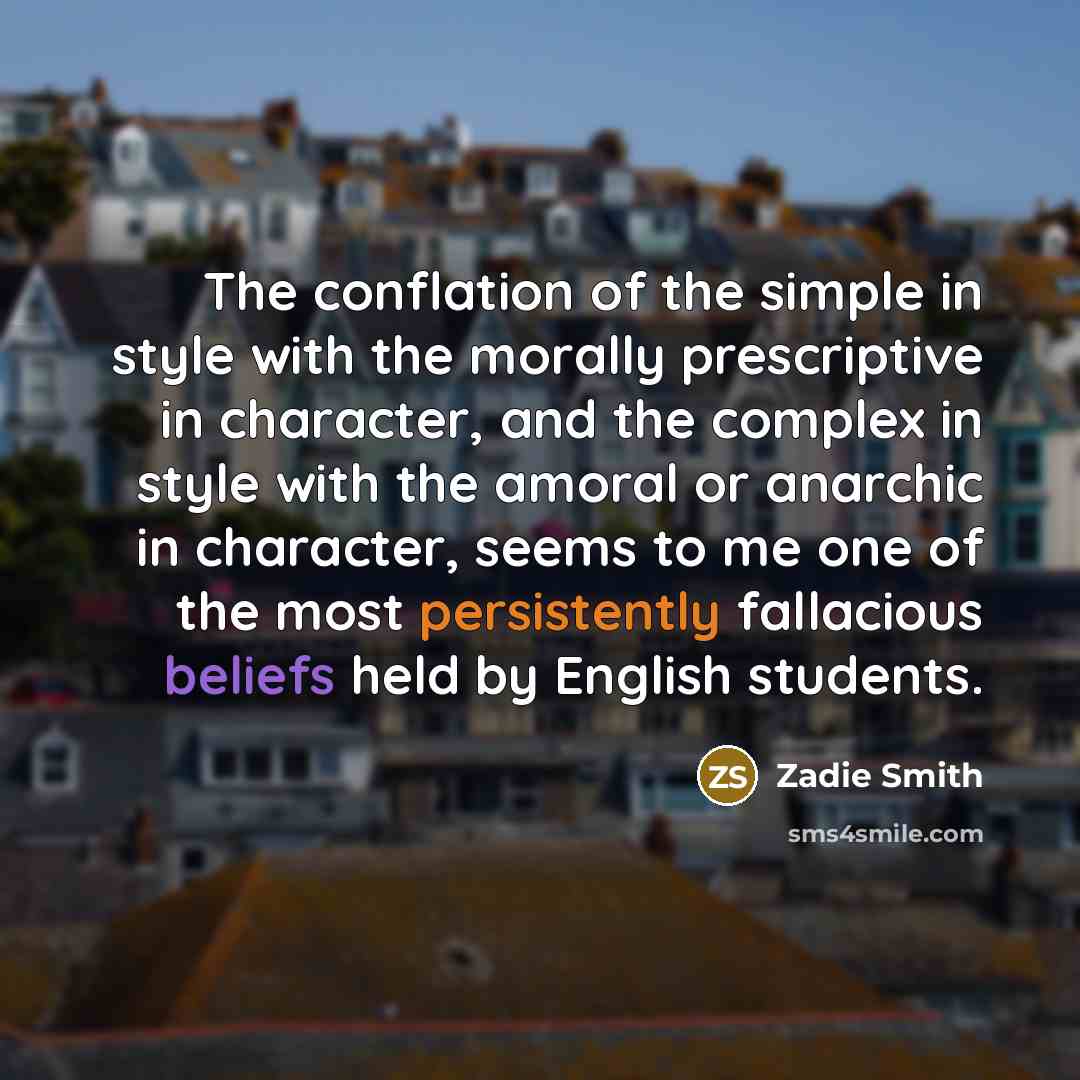 “The conflation of the simple in style with the morally…” quote by Zadie Smith