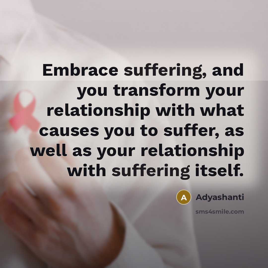 “Embrace suffering, and you transform your relationship with what causes…” quote by Adyashanti