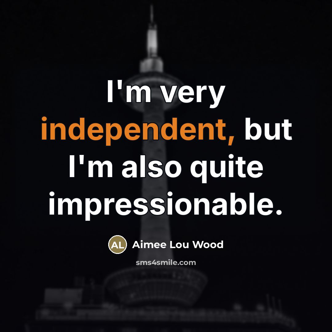 “I'm very independent, but I'm also quite impressionable.…” quote by Aimee Lou Wood