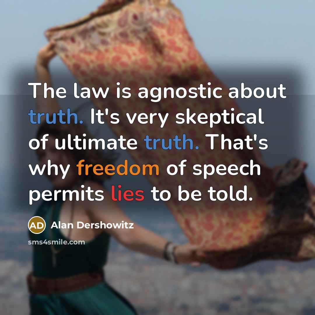 “The law is agnostic about truth. It's very skeptical of…” quote by Alan Dershowitz