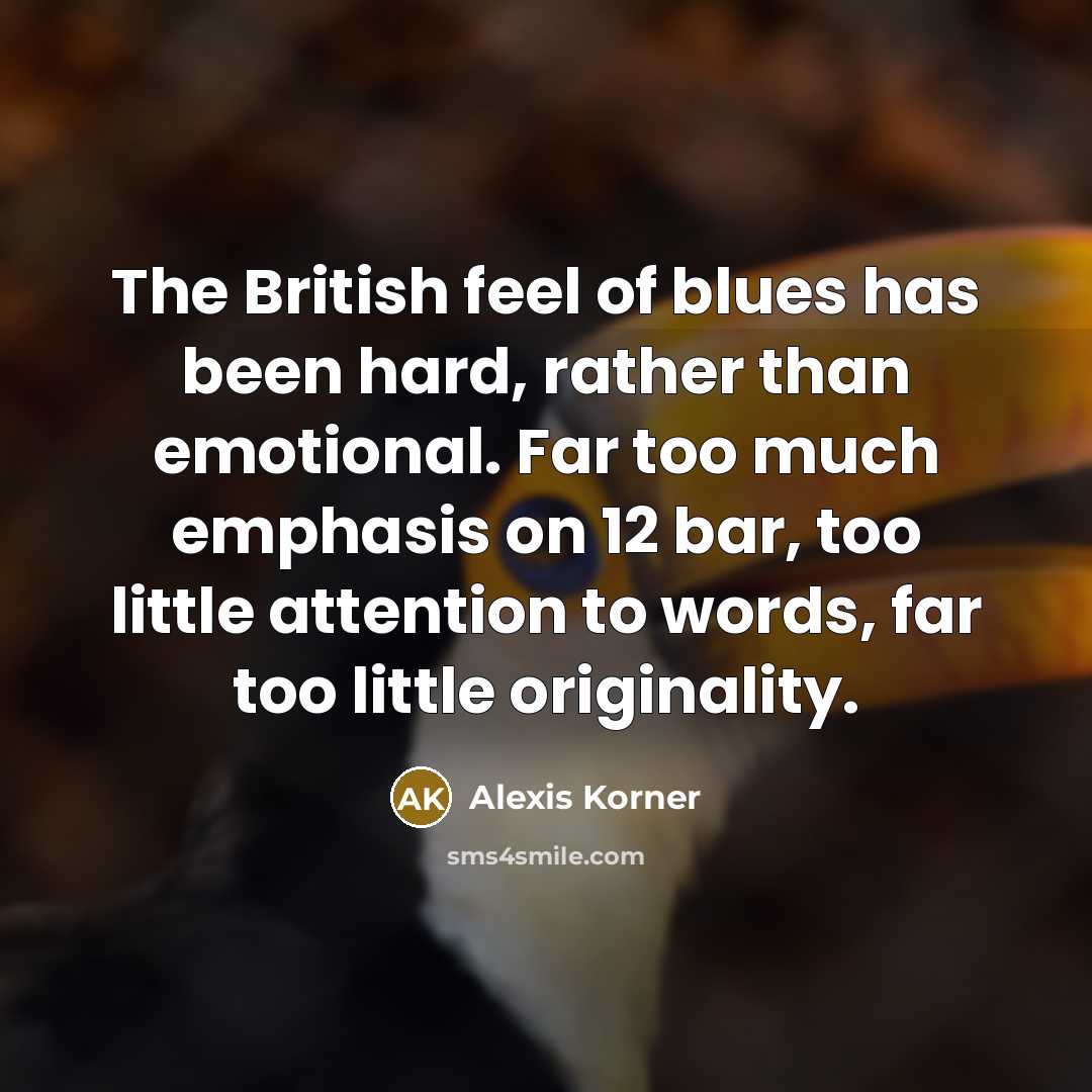 “The British feel of blues has been hard, rather than…” quote by Alexis Korner