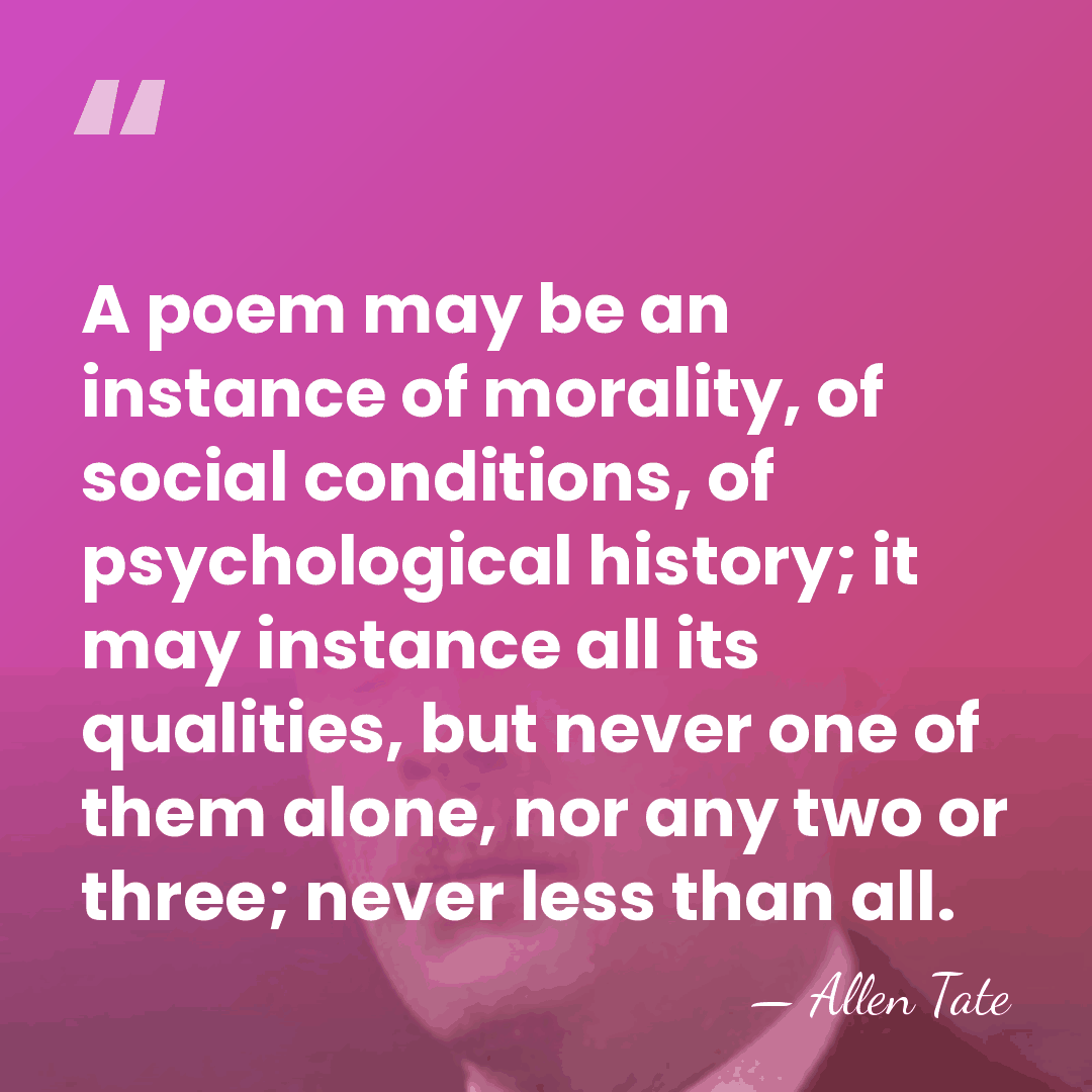 A poem may be an instance of morality, of social conditions, of&hellip; - Allen Tate