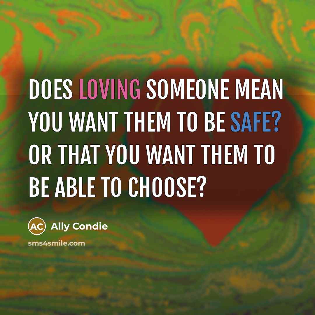 “Does loving someone mean you want them to be safe?…” quote by Ally Condie