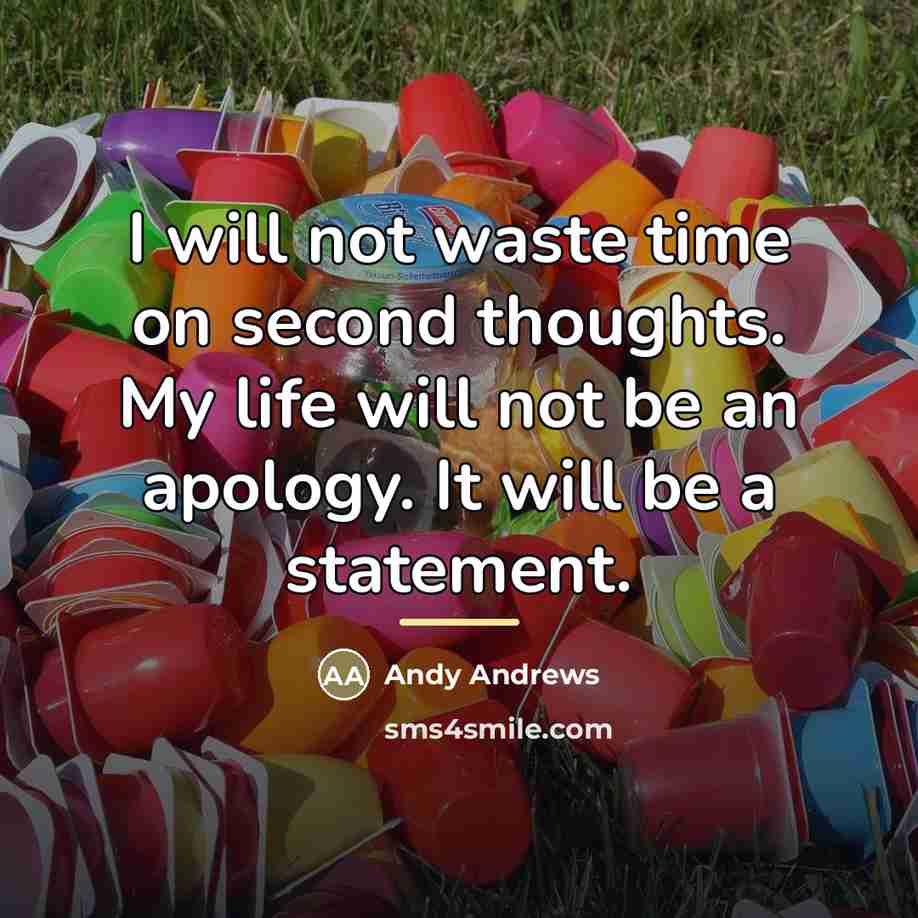 “I will not waste time on second thoughts. My life…” quote by Andy Andrews