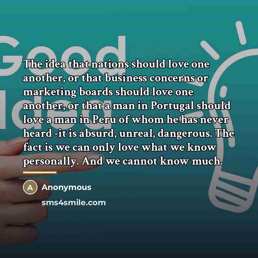 “The idea that nations should love one another, or that…” quote by Anonymous