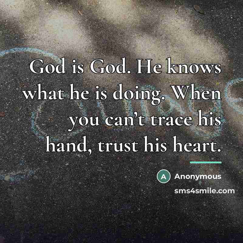 “God is God. He knows what he is doing. When…” quote by Anonymous