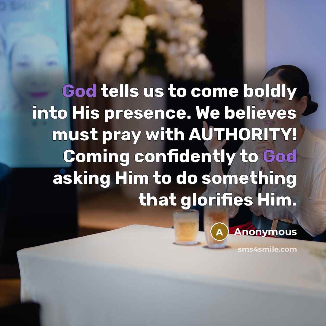 “God tells us to come boldly into His presence. We…” quote by Anonymous