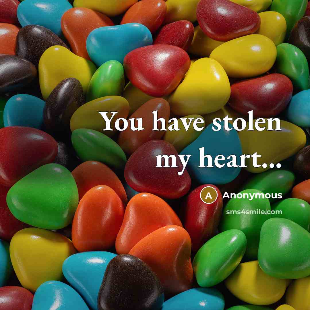 “You have stolen my heart...…” quote by Anonymous
