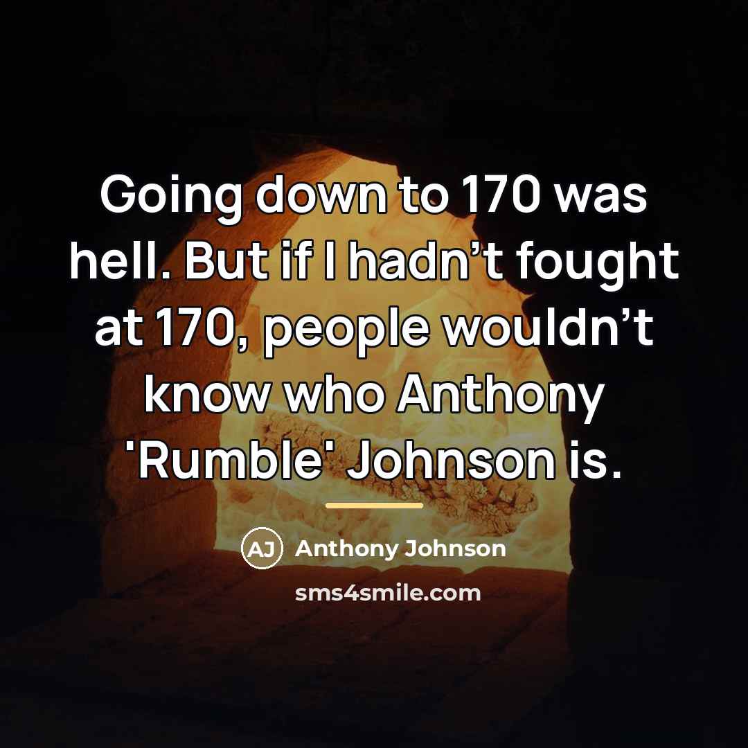 “Going down to 170 was hell. But if I hadn't…” quote by Anthony Johnson
