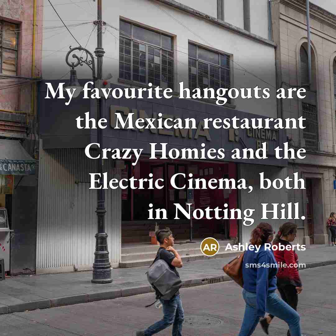 “My favourite hangouts are the Mexican restaurant Crazy Homies and…” quote by Ashley Roberts