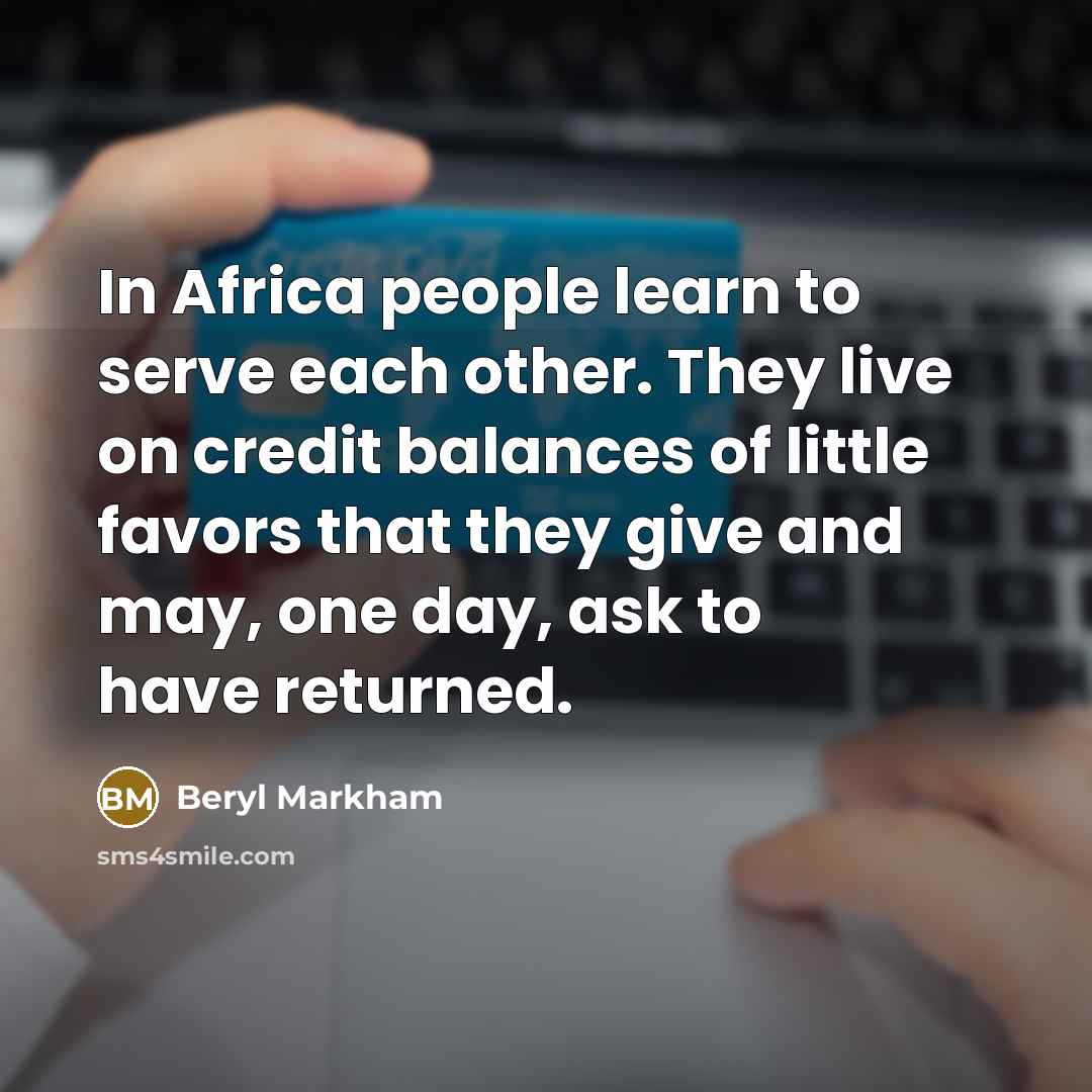 “In Africa people learn to serve each other. They live…” quote by Beryl Markham