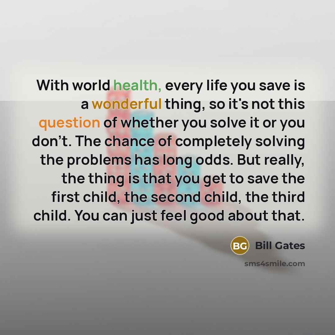 “With world health, every life you save is a wonderful…” quote by Bill Gates