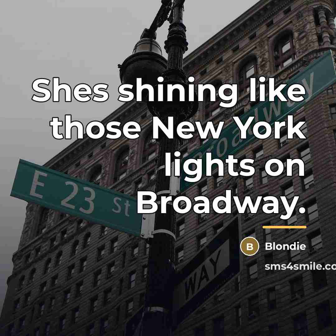 “Shes shining like those New York lights on Broadway.…” quote by Blondie