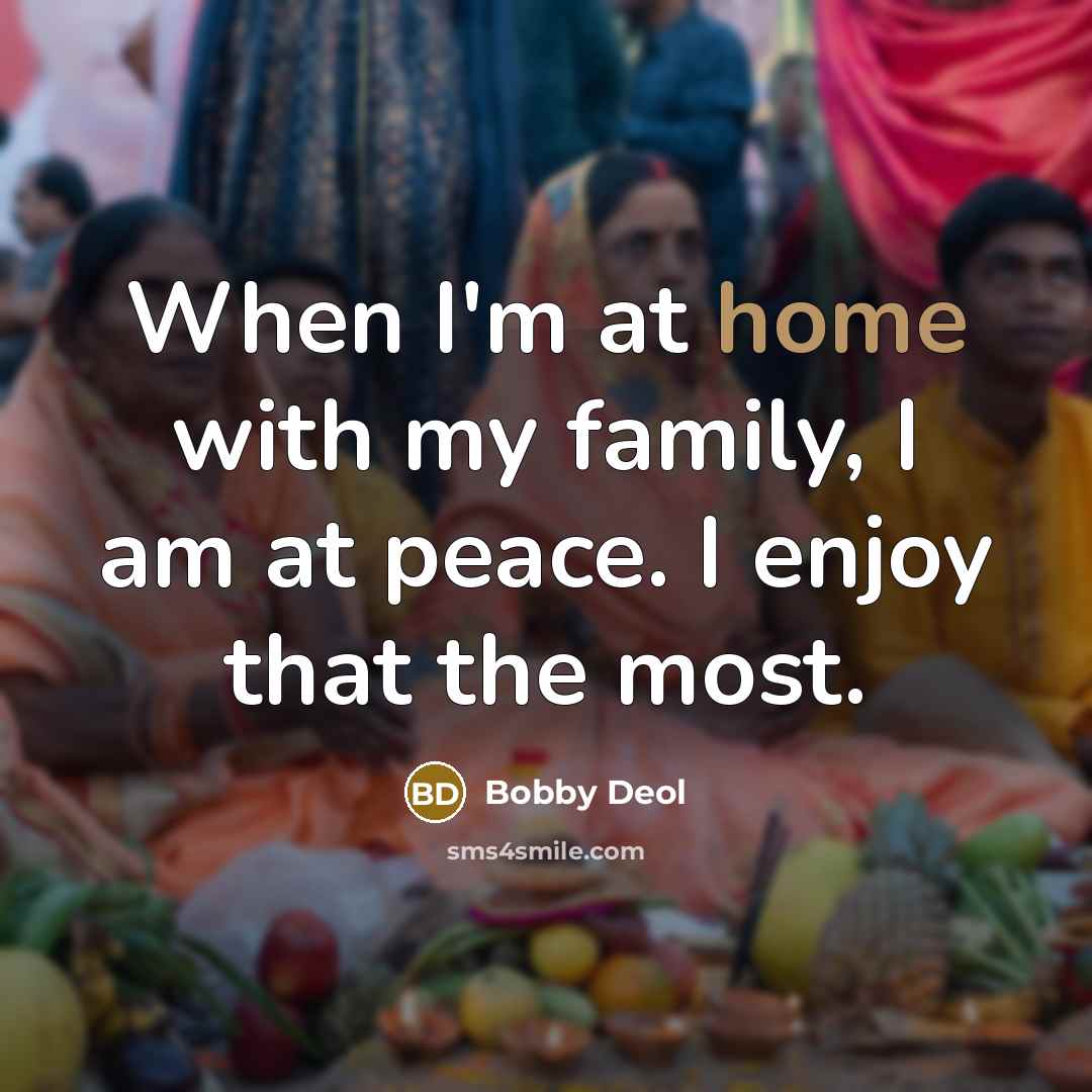 “When I'm at home with my family, I am at…” quote by Bobby Deol