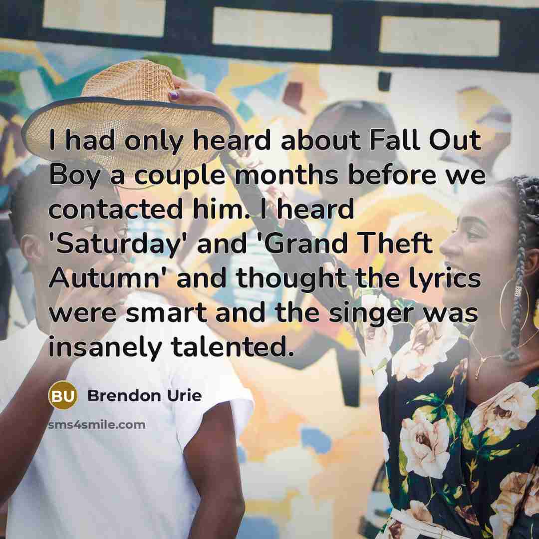 “I had only heard about Fall Out Boy a couple…” quote by Brendon Urie